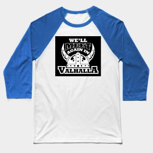 We'll meet again in Valhalla (black) Baseball T-Shirt